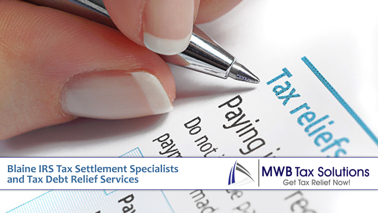 Blaine IRS Tax Settlement Specialists and Tax Debt Relief Services